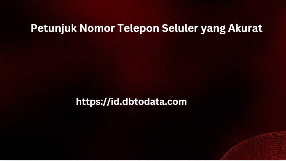 Petunjuk Nomor Telepon Seluler yang Akurat