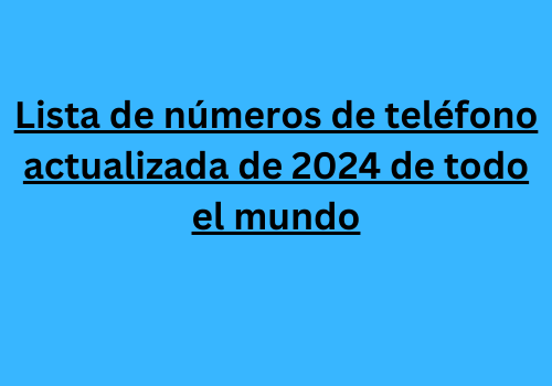 lista de números de teléfono actualizada de 2024 de todo el mundo